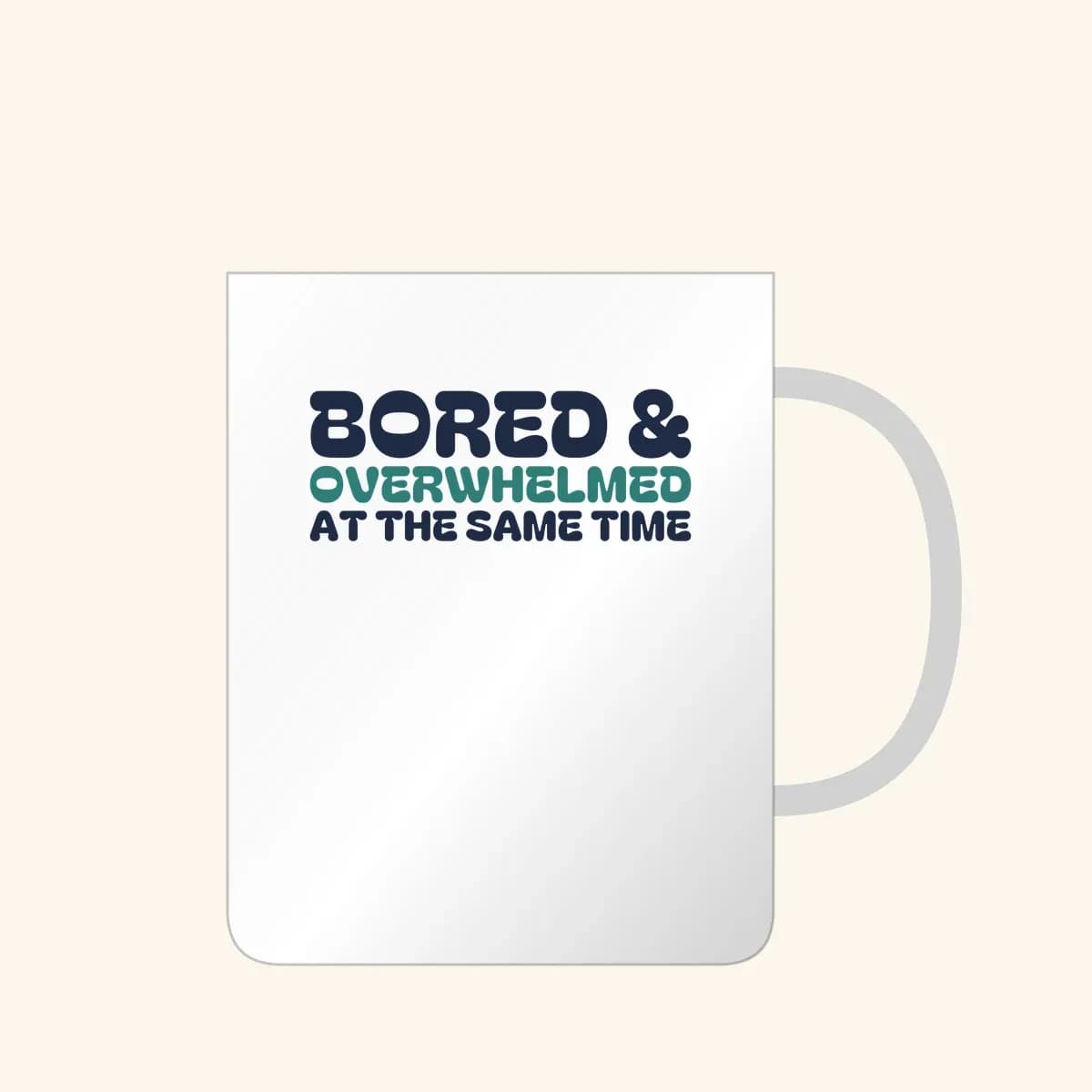 Bored and Overwhelmed At the Same Time Mug in White