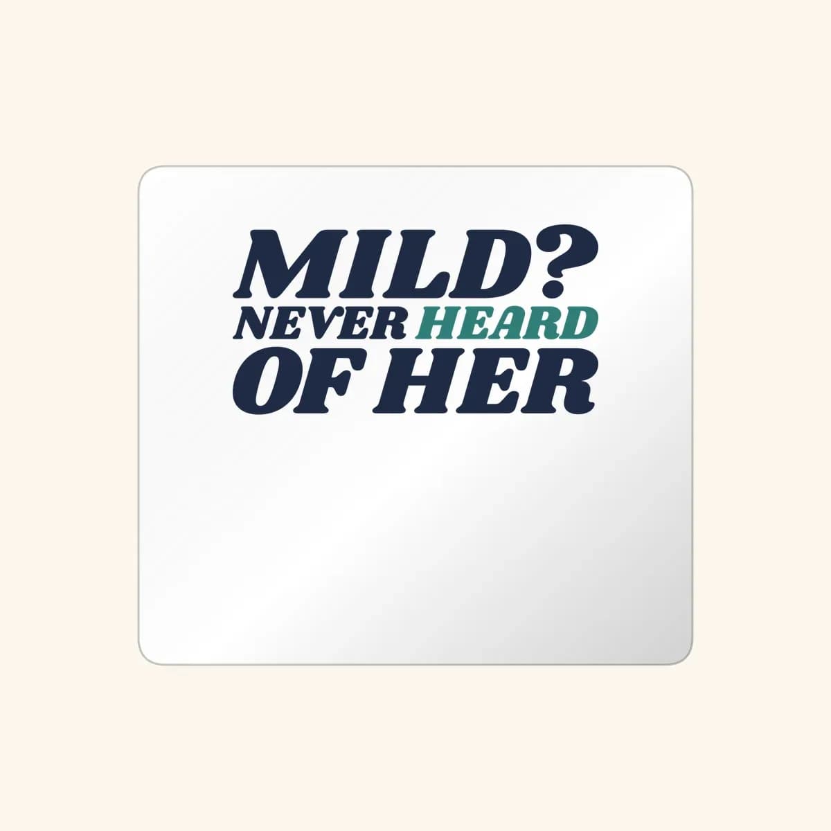 Mild? Never Heard of Her. Sticker in White