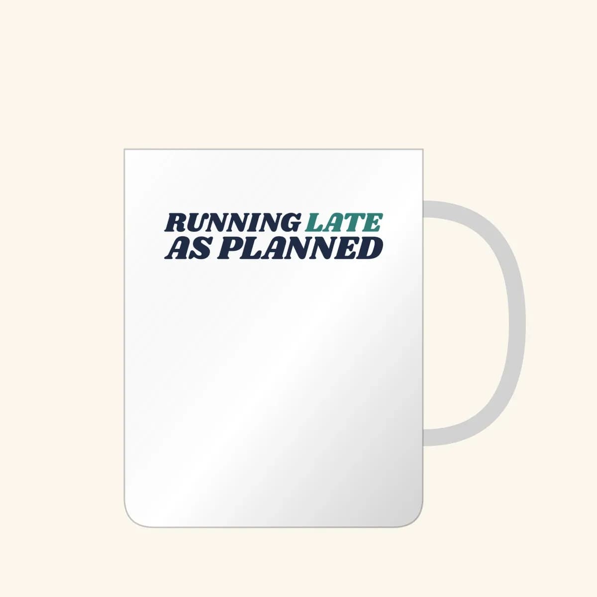 Running Late, As Planned Mug in White