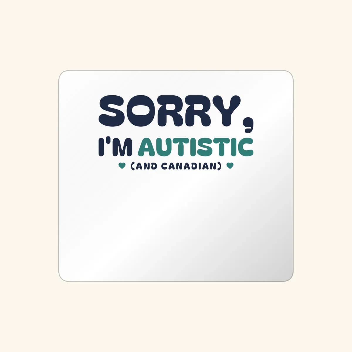 Sorry, I’m Autistic (and Canadian) Sticker in White